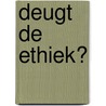 Deugt de ethiek? door Onbekend