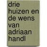 Drie huizen en de wens van adriaan handl by Pol