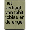 Het verhaal van Tobit, Tobias en de engel by N. ter Linden