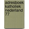 Adresboek katholiek nederland 77 by Unknown