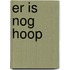 Er is nog hoop