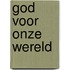 God voor onze wereld