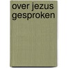 Over jezus gesproken door Veldhuis