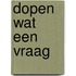 Dopen wat een vraag