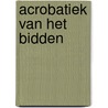 Acrobatiek van het bidden by Bessiere