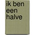 Ik ben een halve