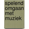 Spelend omgaan met muziek door J. Hulsegge