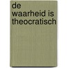 De waarheid is theocratisch door Gerrit Klein