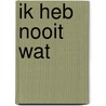 Ik heb nooit wat door Verschoor Vlis