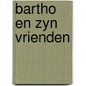 Bartho en zyn vrienden by Heyden