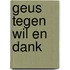 Geus tegen wil en dank