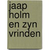 Jaap holm en zyn vrinden door Hulst