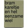 Bram kareltje en het eenzame wiel door Dol