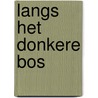 Langs het donkere bos door Verschoor Vlis