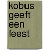 Kobus geeft een feest by Bakker Winsemius