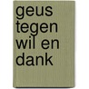 Geus tegen wil en dank by Bosma