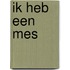 Ik heb een mes