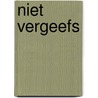 Niet vergeefs by Boogaard