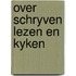 Over schryven lezen en kyken