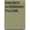 Kleuters ontdekken muziek by Kuntzel Hansen