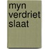 Myn verdriet slaat