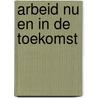 Arbeid nu en in de toekomst by R.C. Kwant