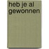 Heb je al gewonnen