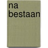 Na bestaan door Adele Faber