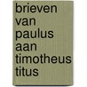 Brieven van paulus aan timotheus titus door Smelik