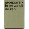 Groepswerk in en vanuit de kerk door Schoot