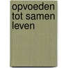 Opvoeden tot samen leven door Traas