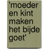 'Moeder en kint maken het bijde goet'