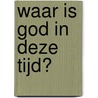 Waar is God in deze tijd? door H. Berkhof