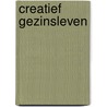 Creatief gezinsleven door Marius van Leeuwen