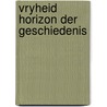 Vryheid horizon der geschiedenis door Onbekend