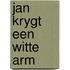 Jan krygt een witte arm