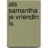 Als samantha je vriendin is
