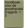 Handboek voor de groothandel vragenb. 1 2 by Galen Galen