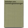 Statistiek voor marketingbeslissingen by Selma Noort