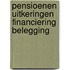 Pensioenen uitkeringen financiering belegging