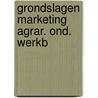 Grondslagen marketing agrar. ond. werkb door Verhage