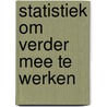 Statistiek om verder mee te werken by A. Buijs