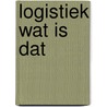Logistiek wat is dat door Piet Bakker