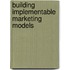 Building implementable marketing models