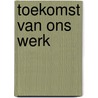 Toekomst van ons werk by Geert Hofstede