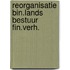 Reorganisatie bin.lands bestuur fin.verh.