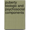 Puberty biologic and psychosocial components door Onbekend