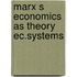 Marx s economics as theory ec.systems