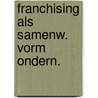 Franchising als samenw. vorm ondern. door Weima