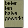 Beter ten halve gewerkt door Alwine de Jong